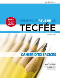 Guide pour réussir le TECFÉE: Cahiers d'exercices